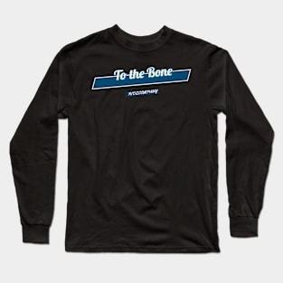 To the bone Long Sleeve T-Shirt